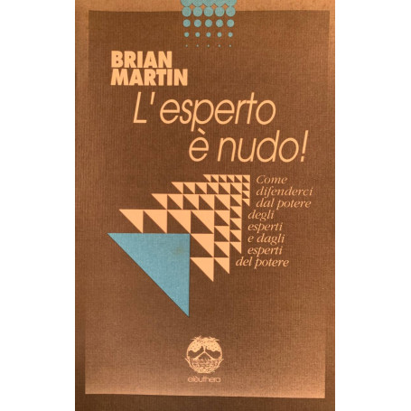 L'esperto è nudo. Come difenderci dal potere degli esperti e dagli esperti del potere