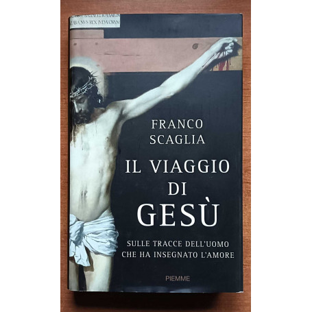 Il viaggio di Gesù. Sulle tracce dell'uomo che ha insegnato l'amore