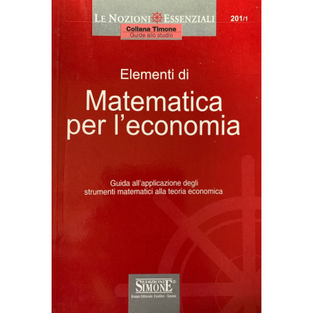 Elementi di matematica per l'economia. Guida all'applicazione degli strumenti matematici alla teoria economica