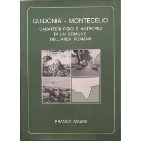 Guidonia-Montecelio. Caratteti fisici e antropici di un Comune dell'area romana