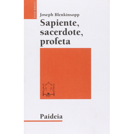 Sapiente sacerdote profeta. La leadership religiosa e intellettuale nell'Israele antico