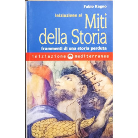 Iniziazione ai miti della storia frammenti di una storia perduta