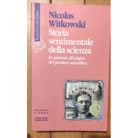 Storia sentimentale della scienza. Le passioni all'origine del pensiero scientifico