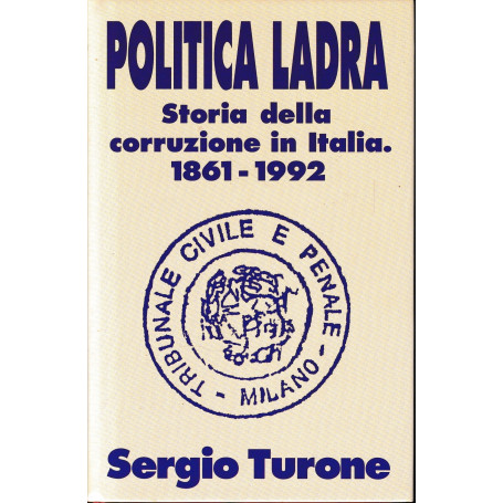 Politica Ladra. Storia della corruzione in Italia 1861-1992