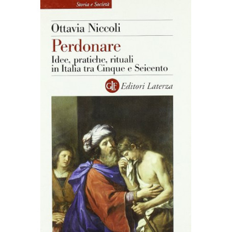 Perdonare. Idee pratiche rituali in Italia tra Cinque e Seicento