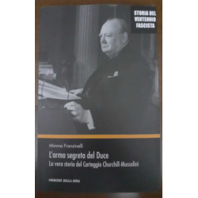 L' arma segreta del Duce. La vera storia del Carteggio Churchill-Mussolini