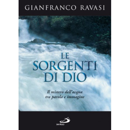 Le sorgenti di Dio. Il mistero dell'acqua tra parola e immagine