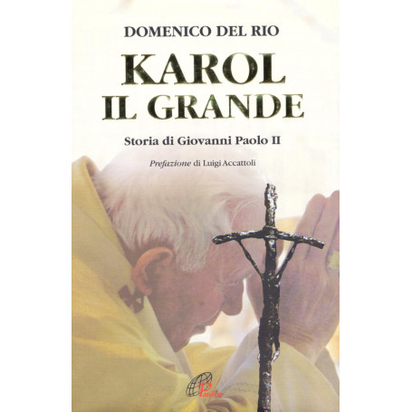 Karol il grande. Storia di Giovanni Paolo II