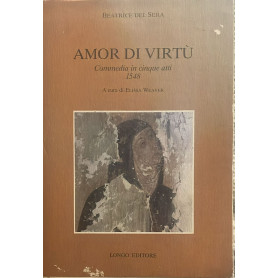 Amor di virtu'. Commedia in cinque atti 1548