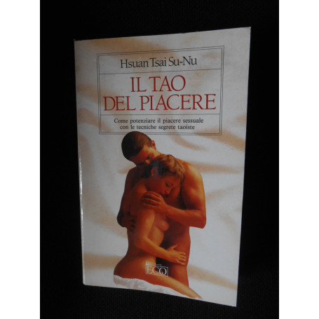 Il tao del piacere. Come potenziare il piacere sessuale con le tecniche segrete taoiste