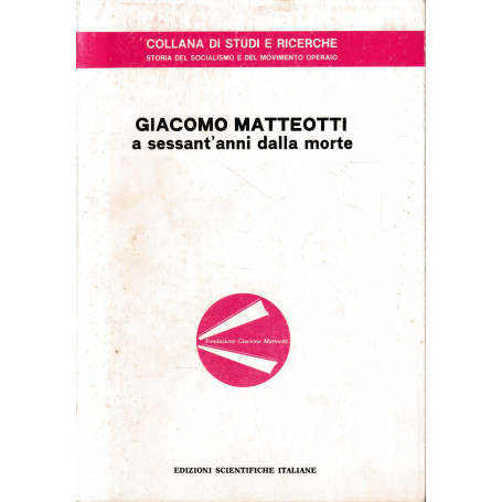 Giacomo Matteotti a sessant'anni dalla morte. Atti del Convegno di studi (Rovigo 9 giugno 1984)