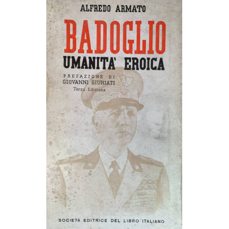 Badoglio. Umanità eroica