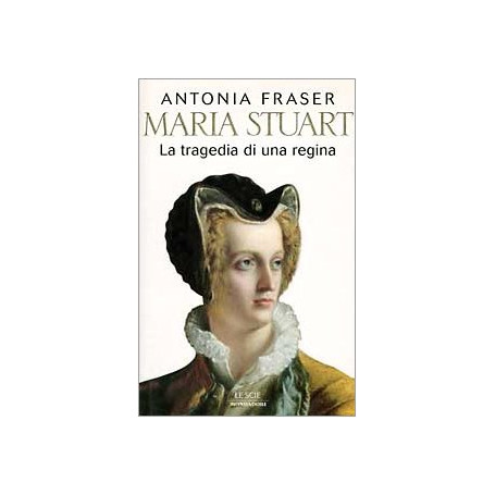 Maria Stuart. La tragedia di una regina