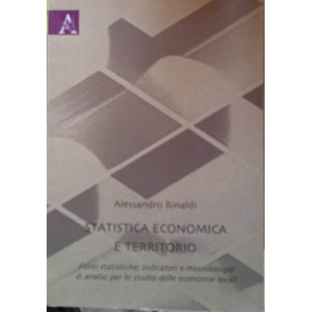 Statistica economica e territorio. Fonti statistiche indicatori e metodologie di analisi per lo studio delle economia locali