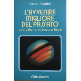 L'avvenire migliore del passato. Evoluzione scienza e fede