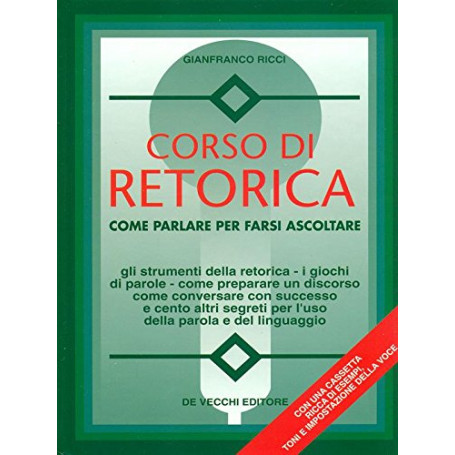 Corso di retorica. Come parlare per farsi ascolatare. Con audiocassetta