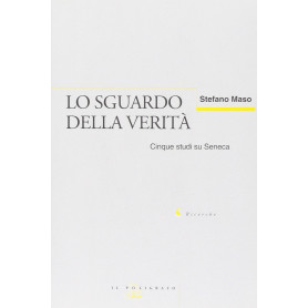 Lo sguardo della verità. Cinque studi su Seneca