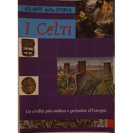 Atlante della storia I Celti. La civiltà più antica e genuina d'Europa