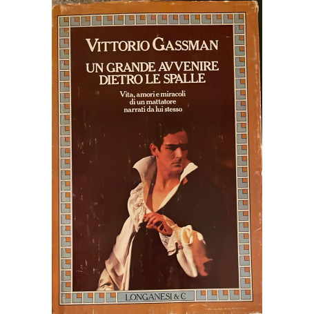 Un grande avvenire dietro le spalle. Vita amori e miracoli di un mattatore narrati da lui stesso.