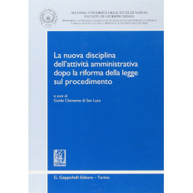 La nuova disciplina dell'attività amministrativa dopo la riforma della Legge sul procedimento.