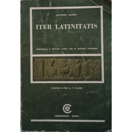Iter latinitatis morfologia e sintassi latina per il ginnasio superiore