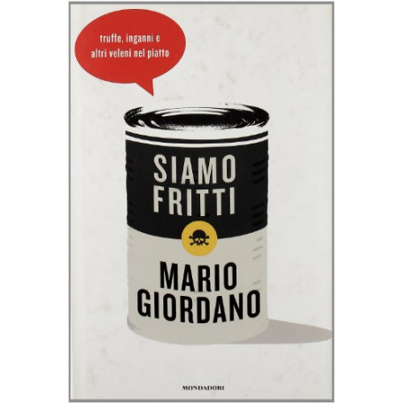 Siamo fritti. Truffe inganni e altri veleni nel piatto