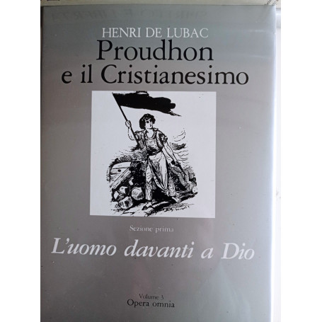 Proudhon e il cristianesimo. L'uomo davanti a Dio (Vol. 3)