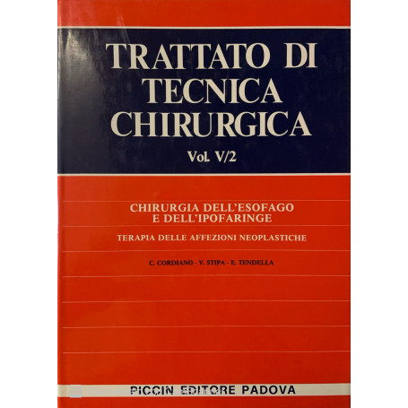 Trattato di tecnica chirurgica. Chirurgia dell' esofago e dell' ipofaringe. Vol. V/1 e V/2