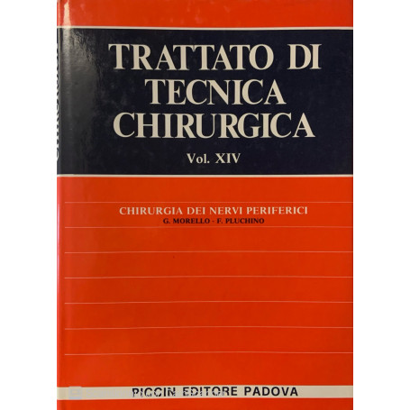 Trattato di tecnica chirurgica. Chirurgia dei nervi periferici. Vol. XIV