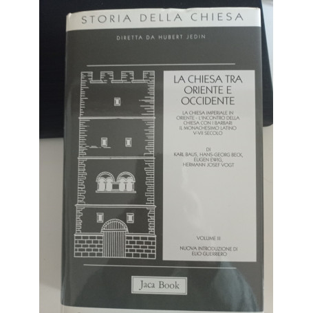 Storia della Chiesa. La Chiesa tra Oriente e Occidente (Vol. 3)