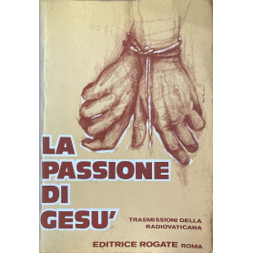 La passione di Gesù'. Trasmissioni della Radio Vaticana per la Quaresima 1986