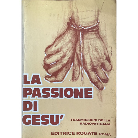 La passione di Gesù'. Trasmissioni della Radio Vaticana per la Quaresima 1986