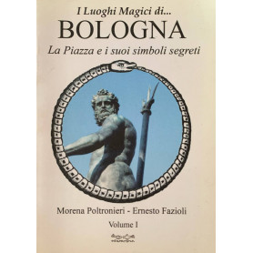 Luoghi magici di Bologna. La piazza e i suoi simboli segreti (Vol. 1)