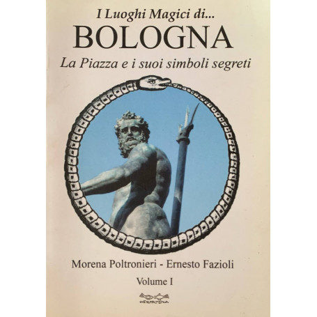 Luoghi magici di Bologna. La piazza e i suoi simboli segreti (Vol. 1)