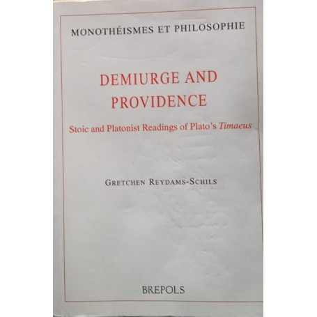 Demiurge and Providence: Stoic and Platonist Readings of Plato's Timaeus