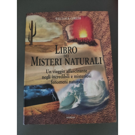 Il libro dei misteri naturali: un viaggio affascinante negli incredibili e misteriosi fenomeni naturali