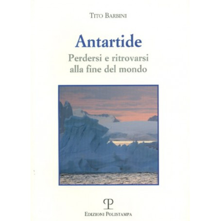 Antartide. Perdersi e ritrovarsi alla fine del mondo