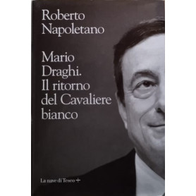 Mario Draghi. Il ritorno del Cavaliere bianco