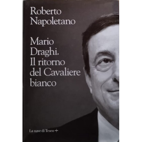 Mario Draghi. Il ritorno del Cavaliere bianco