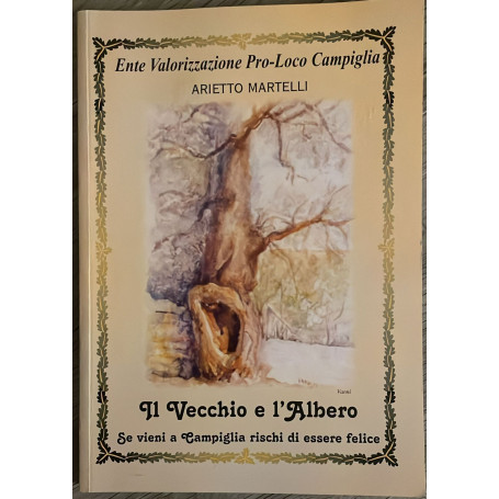 Il vecchio e l'albero. Se vieni a Campiglia rischi di essere felice