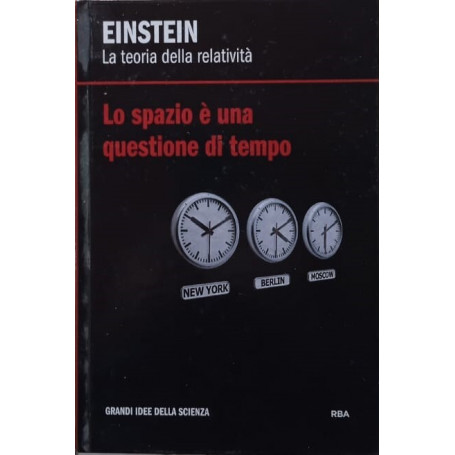 Einstein - La teoria della relatività. Lo spazio è una questione di tempo