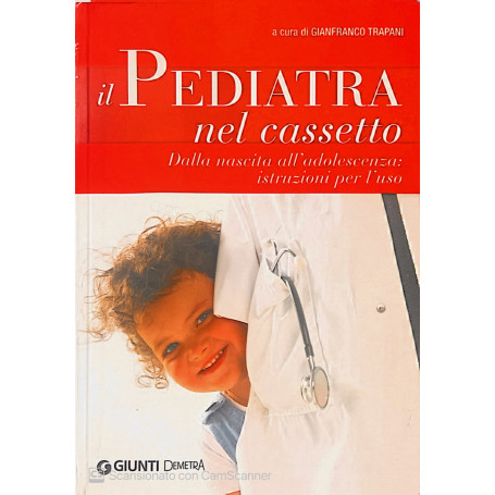 Il pediatra nel cassetto. Dalla nascita all'adolescenza: istruzioni per l'uso