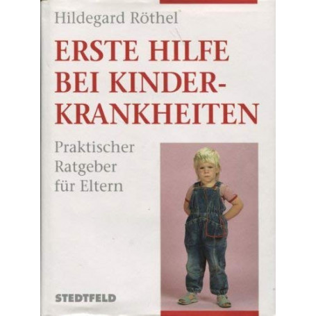 Erste Hilfe bei Kinderkrankheiten. Praktischer Ratgeber fur Eltern