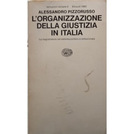 L'organizzazione della giustizia in Italia. La Magistratura nel sistema politico e istituzionale