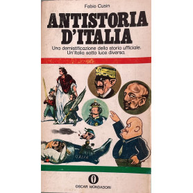 Antistoria D'Italia. Una demistificazione della storia ufficiale. Un'Italia sotto luce diversa.