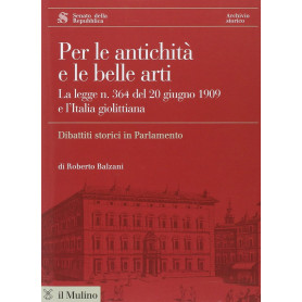 Per le antichità e le belle arti. La legge n. 364 del 20 giugno 1909 e l'Italia giolittiana. Con CD-ROM