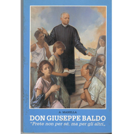 Don Giuseppe Baldo. Prete non per sè  ma per gli altri