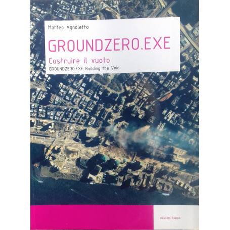 Groundzero.exe. Costruire il vuoto. Ediz. italiana e inglese