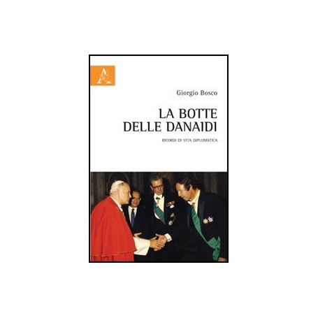 La botte delle Danaidi. Ricordi di vita diplomatica