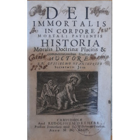 Dei immortalis in corpore mortali patientis Historia moralis doctrine placitis & commentationibus illustrataLibrisaggi